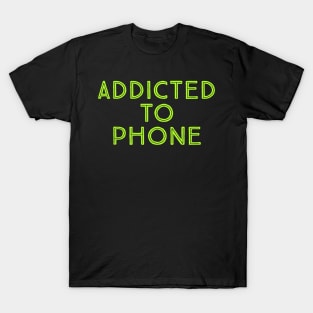 addicted to phone T-Shirt